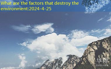 What are the factors that destroy the environment